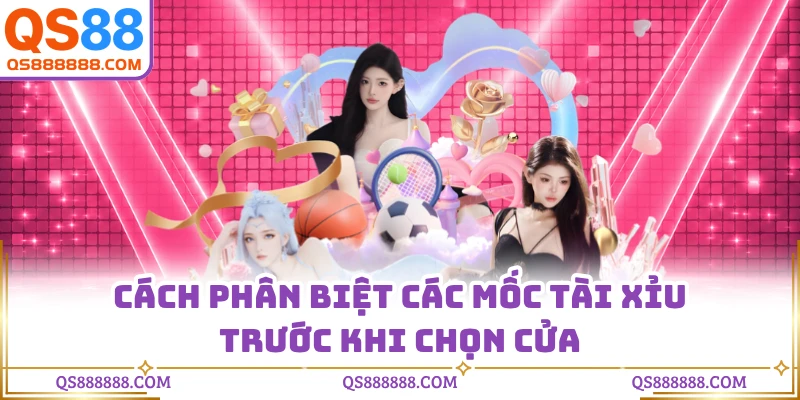 Cách phân biệt các mốc tài xỉu trước khi chọn cửa